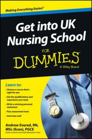 Get into UK Nursing School For Dummies by A Evered