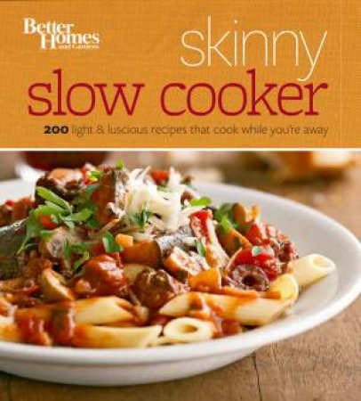 Skinny Slow Cooker: Better Homes and Gardens by BETTER HOMES AND GARDENS