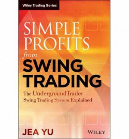 Simple Profits From Swing Trading by Jea Yu