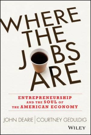 Where the Jobs Are by John Dearie & Courtney Geduldig