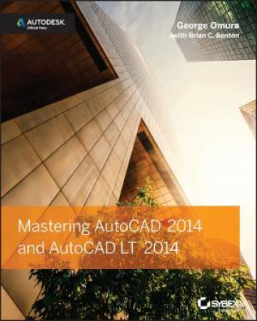 Mastering AutoCAD 2014 and AutoCAD LT 2014 by George Omura & Brian C. Benton