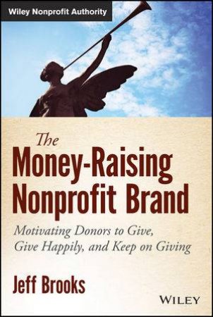The Money-raising Nonprofit Brand by Jeff Brooks