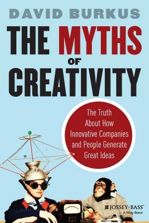 The Myths of Creativity by David Burkus