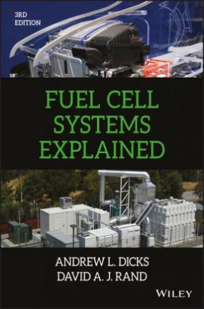 Fuel Cell Systems Explained, Third Edition by A Dicks