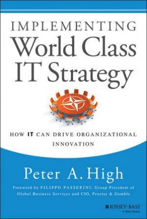 Implementing World Class IT Strategy by Peter A. High