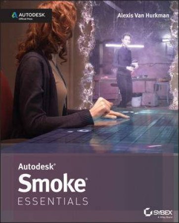 Autodesk Smoke Essentials by Alexis Van Hurkman