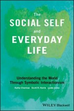 The Social Self And Everyday Life Understanding The World Through Symbolic Interactionism