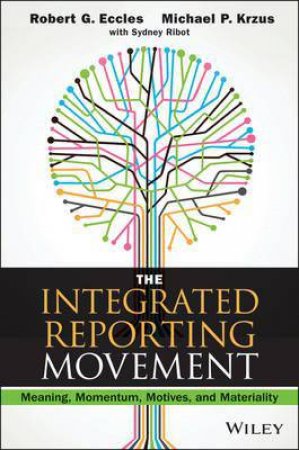 The Integrated Reporting Movement by Robert G. Eccles & Michael P. Krzus