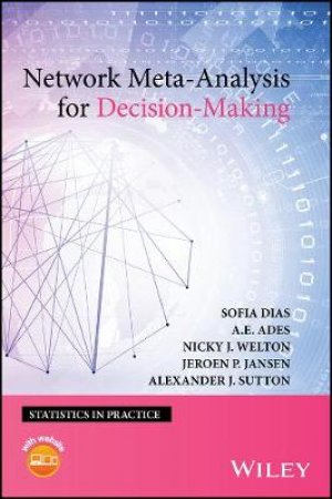 Network Meta-Analysis For Decision Making by Sofia Dias & A. E. Ades & Nicky J. Welton & Jeroen P. Jansen & Alexander J. Sutton