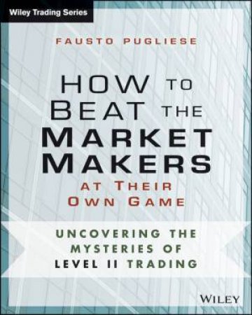 How to Beat the Market Makers at Their Own Game by Fausto Pugliese
