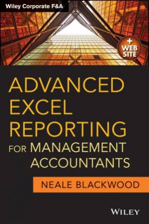 Advanced Excel Reporting for Management Accountants + Website by Neale Blackwood