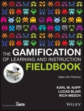 The Gamification of Learning and Instruction Fieldbook Ideas Into Practice