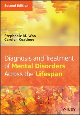 Diagnosis and Treatment of Mental Disorders Across the Lifespan, Second Edition by Stephanie M. Woo & Carolyn Keatinge