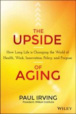 The Upside of Aging How Long Life Is Changing the World of Health Work Innovation Policy and Purpose