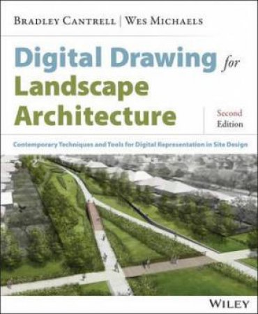 Digital Drawing for Landscape Architecture by Bradley Cantrell & Wes Michaels