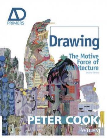 Drawing: the Motive Force of Architecture (2nd Edition) by Sir Peter Cook