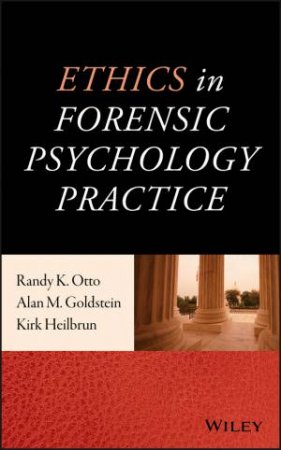 Ethics In Forensic Psychology Practice by Randy K. Otto & Alan M. Goldstein & Kirk Heilbrun