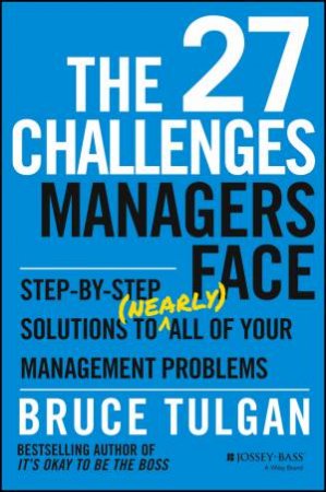 The 27 Challenges Managers Face by Bruce Tulgan
