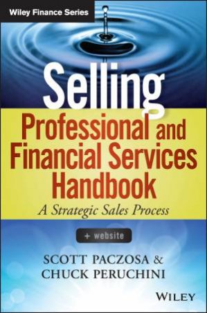 Selling Professional and Financial Services Handbook by Scott Paczosa & Chuck Peruchini