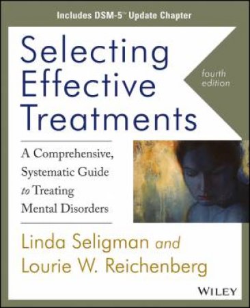 Selecting Effective Treatments (4th Edition) by Linda Seligman & Lourie W. Reichenberg