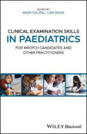 Clinical Examination Skills In Paediatrics by A. Mark Dalzell & Ian Sinha