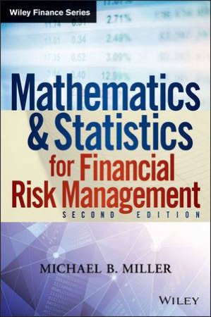 Mathematics and Statistics for Financial Risk Management (Second Edition) by Michael B. Miller