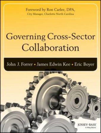 Governing Cross-sector Collaboration by John Forrer & James Kee & Eric Boyer