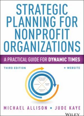 Strategic Planning for Nonprofit Organizations + Website - 3rd Ed.  by Michael Allison & Jude Kaye