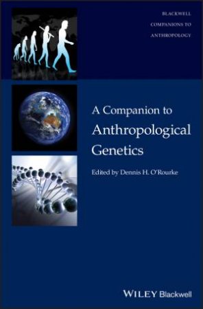 A Companion To Anthropological Genetics by Dennis H. O'Rourke