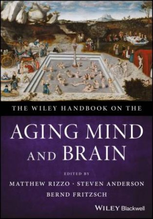 The Wiley Handbook On The Aging Mind And Brain by Matthew Rizzo