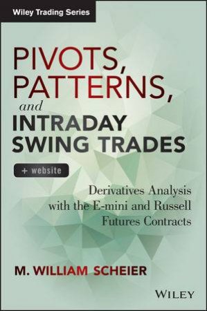 Pivots, Patterns, and Intraday Swing Trades + Website by M. William Scheier