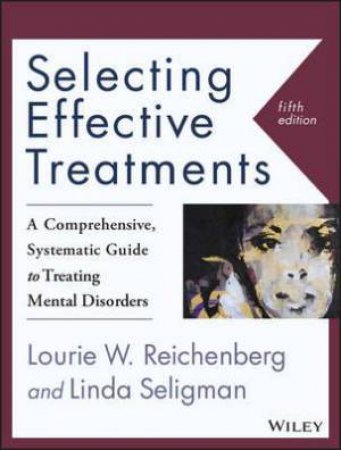 Selecting Effective Treatments by Lourie W. Reichenberg & Linda Seligman