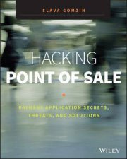 Hacking Point of Sale Payment Application Secrets Threats and Solutions
