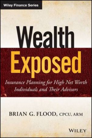 Wealth Exposed by Brian G. Flood, CPCU, ARM