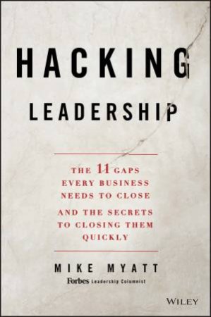 Hacking Leadership by Mike Myatt