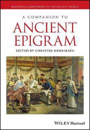 A Companion To Ancient Epigram by Christer Henriksen