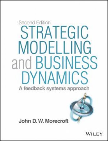 Strategic Modelling and Business Dynamics - 2nd Ed. + Website by John D. W. Morecroft