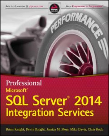Professional Microsoft SQL Server 2014 Integration Services by Brian Knight & Devin Knight & Jessica M. Moss & Mi