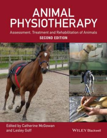 Animal Physiotherapy: Assessment, Treatment And Rehabilitation Of Animals - 2nd Ed by Catherine McGowan & Lesley Goff