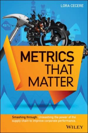 Supply Chain Metrics That Matter by Lora M. Cecere
