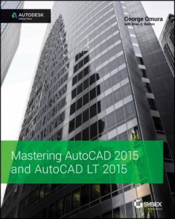 Mastering AutoCAD 2015 and AutoCAD LT 2015 by George Omura & Brian C. Benton