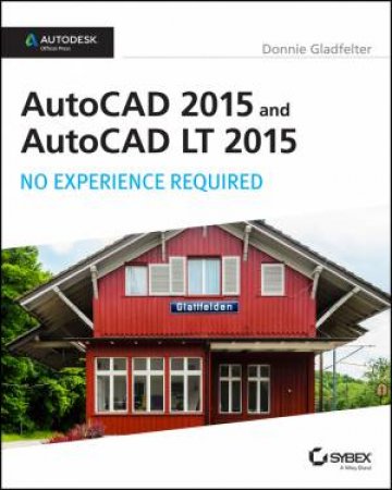 AutoCAD 2015 and AutoCAD LT 2015 by Donnie Gladfelter