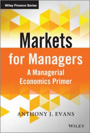 Markets for Managers by Anthony J. Evans