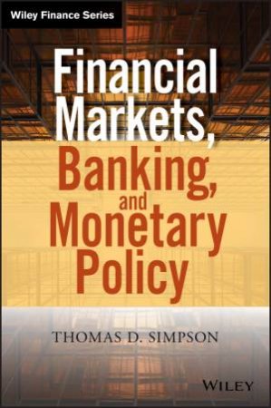 Financial Markets, Banking, and Monetary Policy by Thomas D. Simpson