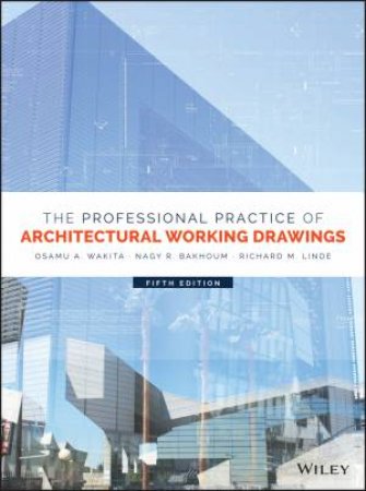 The Professional Practice of Architectural Working Drawings, Fifth Edition by OA Wakita