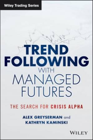 Trend Following with Managed Futures by Alex Greyserman & Kathryn Kaminski