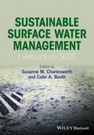 Sustainable Surface Water Management: A Handbook for SUDS by Susanne M. Charlesworth & Colin A. Booth
