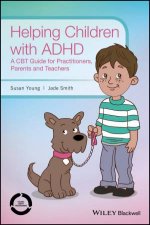 Helping Children With ADHD A CBT Guide For Practitioners Parents And Teachers