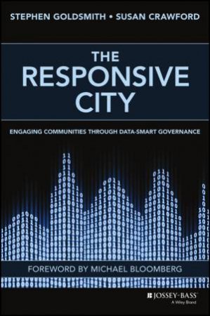 The Responsive City: Engaging Communities Through Data-Smart Governance by Stephen Goldsmith