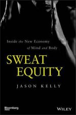 Sweat Equity Inside The New Economy Of Mind And Body
